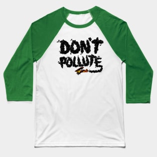 Don't Pollute Baseball T-Shirt